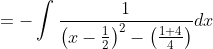 \begin{aligned} &=-\int \frac{1}{\left(x-\frac{1}{2}\right)^{2}-\left(\frac{1+4}{4}\right)} d x \\ & \end{aligned}