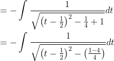 \begin{aligned} &=-\int \frac{1}{\sqrt{\left(t-\frac{1}{2}\right)^{2}-\frac{1}{4}+1}} d t \\ &=-\int \frac{1}{\sqrt{\left(t-\frac{1}{2}\right)^{2}-\left(\frac{1-4}{4}\right)}} d t \end{aligned}