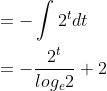 \begin{aligned} &=-\int 2^{t} d t \\ &=-\frac{2^{t}}{l o g_{e} 2}+2 \end{aligned}
