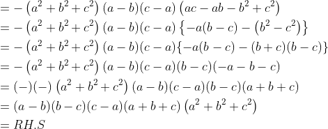 \begin{aligned} &=-\left(a^{2}+b^{2}+c^{2}\right)(a-b)(c-a)\left(a c-a b-b^{2}+c^{2}\right) \\ &=-\left(a^{2}+b^{2}+c^{2}\right)(a-b)(c-a)\left\{-a(b-c)-\left(b^{2}-c^{2}\right)\right\} \\ &=-\left(a^{2}+b^{2}+c^{2}\right)(a-b)(c-a)\{-a(b-c)-(b+c)(b-c)\} \\ &=-\left(a^{2}+b^{2}+c^{2}\right)(a-b)(c-a)(b-c)(-a-b-c) \\ &=(-)(-)\left(a^{2}+b^{2}+c^{2}\right)(a-b)(c-a)(b-c)(a+b+c) \\ &=(a-b)(b-c)(c-a)(a+b+c)\left(a^{2}+b^{2}+c^{2}\right) \\ &=R H . S \end{aligned}