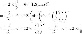 \begin{aligned} &=-2 \times \frac{1}{3}-6+12(\sin x)^{2} \\ &=\frac{-2}{3}-6+12\left(\sin \left(\sin ^{-1}\left(\frac{1}{3}\right)\right)\right)^{2} \\ &=\frac{-2}{3}-6+12 \times\left(\frac{1}{3}\right)^{2}=\frac{-2}{3}-6+12 \times \frac{1}{9} \end{aligned}