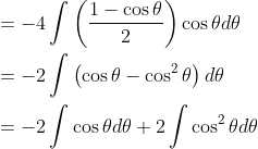 \begin{aligned} &=-4 \int\left(\frac{1-\cos \theta}{2}\right) \cos \theta d \theta \\ &=-2 \int\left(\cos \theta-\cos ^{2} \theta\right) d \theta \\ &=-2 \int \cos \theta d \theta+2 \int \cos ^{2} \theta d \theta \end{aligned}
