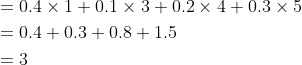 \begin{aligned} &=0.4 \times 1+0.1 \times 3+0.2 \times 4+0.3 \times 5 \\ &=0.4+0.3+0.8+1.5 \\ &=3 \\ \end{aligned}