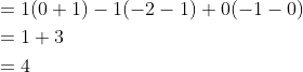 \begin{aligned} &=1(0+1)-1(-2-1)+0(-1-0) \\ &=1+3 \\ &=4 \end{aligned}