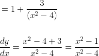 \begin{aligned} &=1+\frac{3}{\left(x^{2}-4\right)} \\\\ &\frac{d y}{d x}=\frac{x^{2}-4+3}{x^{2}-4}=\frac{x^{2}-1}{x^{2}-4} \end{aligned}