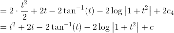\begin{aligned} &=2 \cdot \frac{t^{2}}{2}+2 t-2 \tan ^{-1}(t)-2 \log \left|1+t^{2}\right|+2 c_{4} \\ &=t^{2}+2 t-2 \tan ^{-1}(t)-2 \log \left|1+t^{2}\right|+c \end{aligned}