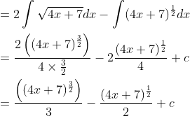 \begin{aligned} &=2 \int \sqrt{4 x+7} d x-\int(4 x+7)^{\frac{1}{2}} d x \\ &=\frac{2\left((4 x+7)^{\frac{3}{2}}\right)}{4 \times \frac{3}{2}}-2 \frac{(4 x+7)^{\frac{1}{2}}}{4}+c \\ &=\frac{\left((4 x+7)^{\frac{3}{2}}\right)}{3}-\frac{(4 x+7)^{\frac{1}{2}}}{2}+c \end{aligned}