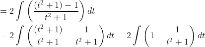 \begin{aligned} &=2 \int\left(\frac{\left(t^{2}+1\right)-1}{t^{2}+1}\right) d t \\ &=2 \int\left(\frac{\left(t^{2}+1\right)}{t^{2}+1}-\frac{1}{t^{2}+1}\right) d t=2 \int\left(1-\frac{1}{t^{2}+1}\right) d t \end{aligned}