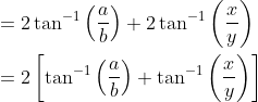 \begin{aligned} &=2 \tan ^{-1}\left(\frac{a}{b}\right)+2 \tan ^{-1}\left(\frac{x}{y}\right) \\ &=2\left[\tan ^{-1}\left(\frac{a}{b}\right)+\tan ^{-1}\left(\frac{x}{y}\right)\right] \end{aligned}