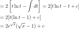\begin{aligned} &=2\left[t \ln t-\int d t\right]=2[t \ln t-t+c] \\ &=2[t(\ln t-1)+c] \\ &=2 e^{\sqrt{x}}(\sqrt{x}-1)+c \end{aligned}