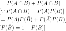 \begin{aligned} &=P(A \cap \bar{B})+P(\bar{A} \cap B) \\ &{[\because P(A \cap B)=P(A) P(B)]} \\ &=P(A) P(\bar{B})+P(\bar{A}) P(B)] \\ &{[P(\bar{B})=1-P(B)]} \\ \end{aligned}