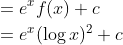 \begin{aligned} &=e^{x} f(x)+c \\ &=e^{x}(\log x)^{2}+c \end{aligned}