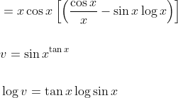 \begin{aligned} &=x \cos x\left[\left(\frac{\cos x}{x}-\sin x \log x\right)\right] \\\\ &v=\sin x^{\tan x} \\\\ &\log v=\tan x \log \sin x \end{aligned}