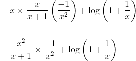 \begin{aligned} &=x \times \frac{x}{x+1}\left(\frac{-1}{x^{2}}\right)+\log \left(1+\frac{1}{x}\right) \\\\ &=\frac{x^{2}}{x+1} \times \frac{-1}{x^{2}}+\log \left(1+\frac{1}{x}\right) \end{aligned}
