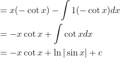\begin{aligned} &=x(-\cot x)-\int 1(-\cot x) d x \\ &=-x \cot x+\int \cot x d x \\ &=-x \cot x+\ln |\sin x|+c \end{aligned}