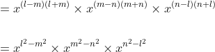 \begin{aligned} &=x^{(l-m)(l+m)} \times x^{(m-n)(m+n)} \times x^{(n-l)(n+l)} \\\\ &=x^{l^{2}-m^{2}} \times x^{m^{2}-n^{2}} \times x^{n^{2}-l^{2}} \end{aligned}