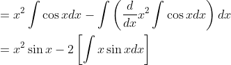 \begin{aligned} &=x^{2} \int \cos x d x-\int\left(\frac{d}{d x} x^{2} \int \cos x d x\right) d x \\ &=x^{2} \sin x-2\left[\int x \sin x d x\right] \end{aligned}