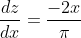 \begin{aligned} &\ &\frac{d z}{d x}=\frac{-2 x}{\pi} \end{aligned}