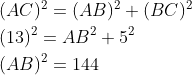 \begin{aligned} &\\ &(A C)^{2}=(A B)^{2}+(B C)^{2} \\ &(13)^{2}=AB^{2}+5^{2} \\ &(AB)^{2}=144 \\ \end{aligned}
