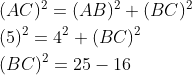 \begin{aligned} &\\ &(A C)^{2}=(A B)^{2}+(B C)^{2} \\ &(5)^{2}=4^{2}+(B C)^{2} \\ &(B C)^{2}=25-16 \\ \end{aligned}
