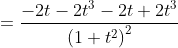 \begin{aligned} &\\ &=\frac{-2 t-2 t^{3}-2 t+2 t^{3}}{\left(1+t^{2}\right)^{2}} \end{aligned}