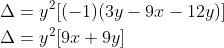 \begin{aligned} &\Delta=y^{2}[(-1)(3 y-9 x-12 y)] \\ &\Delta=y^{2}[9 x+9 y] \end{aligned}