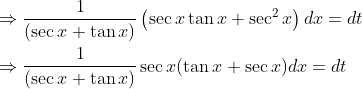 \begin{aligned} &\Rightarrow \frac{1}{(\sec x+\tan x)}\left(\sec x \tan x+\sec ^{2} x\right) d x=d t \\ &\Rightarrow \frac{1}{(\sec x+\tan x)} \sec x(\tan x+\sec x) d x=d t \end{aligned}