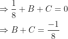 \begin{aligned} &\Rightarrow \frac{1}{8}+B+C=0 \\ &\Rightarrow B+C=\frac{-1}{8} \end{aligned}