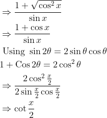 \begin{aligned} &\Rightarrow \frac{1+\sqrt{\cos ^{2} x}}{\sin x} \\ &\Rightarrow \frac{1+\cos x}{\sin x} \\ &\text { Using } \sin 2 \theta=2 \sin \theta \cos \theta \\ &1+\operatorname{Cos} 2 \theta=2 \cos ^{2} \theta \\ &\Rightarrow \frac{2 \cos ^{2} \frac{x}{2}}{2 \sin \frac{x}{2} \cos \frac{x}{2}} \\ &\Rightarrow \cot \frac{x}{2} \end{aligned}