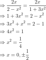 \begin{aligned} &\Rightarrow \frac{2 x}{2-x^{2}}=\frac{2 x}{1+3 x^{2}} \\ &\Rightarrow 1+3 x^{2}=2-x^{2} \\ &\Rightarrow 3 x^{2}+x^{2}=2-1 \\ &\Rightarrow 4 x^{2}=1 \\ &\Rightarrow x^{2}=\frac{1}{4} \\ &\Rightarrow x=0, \pm \frac{1}{2} \end{aligned}