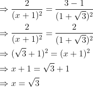 \begin{aligned} &\Rightarrow \frac{2}{(x+1)^{2}}=\frac{3-1}{(1+\sqrt{3})^{2}} \\ &\Rightarrow \frac{2}{(x+1)^{2}}=\frac{2}{(1+\sqrt{3})^{2}} \\ &\Rightarrow(\sqrt{3}+1)^{2}=(x+1)^{2} \\ &\Rightarrow x+1=\sqrt{3}+1 \\ &\Rightarrow x=\sqrt{3} \end{aligned}