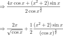 \begin{aligned} &\Rightarrow \frac{4 x \cos x+\left(x^{2}+2\right) \sin x}{2 \cos x^{\frac{3}{2}}} \\\\ &\Rightarrow \frac{2 x}{\sqrt{\cos x}}+\frac{1}{2} \frac{\left(x^{2}+2\right) \sin x}{(\cos x)^{\frac{3}{2}}} \end{aligned}