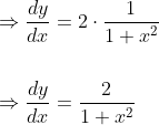 \begin{aligned} &\Rightarrow \frac{d y}{d x}=2 \cdot \frac{1}{1+x^{2}} \\\\ &\Rightarrow \frac{d y}{d x}=\frac{2}{1+x^{2}} \end{aligned}