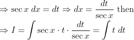 \begin{aligned} &\Rightarrow \sec x\; d x=d t \Rightarrow d x=\frac{d t}{\sec x} \text { then } \\ &\Rightarrow I=\int \sec x \cdot t \cdot \frac{d t}{\sec x}=\int t \; d t \end{aligned}