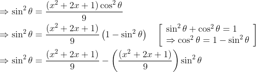 \begin{aligned} &\Rightarrow \sin ^{2} \theta=\frac{\left(x^{2}+2 x+1\right) \cos ^{2} \theta}{9} \\ &\Rightarrow \sin ^{2} \theta=\frac{\left(x^{2}+2 x+1\right)}{9}\left(1-\sin ^{2} \theta\right) \quad\left[\begin{array}{l} \sin ^{2} \theta+\cos ^{2} \theta=1 \\ \Rightarrow \cos ^{2} \theta=1-\sin ^{2} \theta \end{array}\right] \\ &\Rightarrow \sin ^{2} \theta=\frac{\left(x^{2}+2 x+1\right)}{9}-\left(\frac{\left(x^{2}+2 x+1\right)}{9}\right) \sin ^{2} \theta \end{aligned}