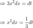 \begin{aligned} &\Rightarrow 3 x^{2} d x=d t \\\\ &\Rightarrow x^{2} d x=\frac{1}{3} d t \end{aligned}