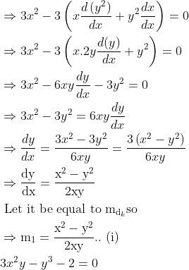 \begin{aligned} &\Rightarrow 3 x^{2}-3\left(x \frac{d\left(y^{2}\right)}{d x}+y^{2} \frac{d x}{d x}\right)=0\\ &\Rightarrow 3 x^{2}-3\left(x .2 y \frac{d(y)}{d x}+y^{2}\right)=0\\ &\Rightarrow 3 x^{2}-6 x y \frac{d y}{d x}-3 y^{2}=0\\ &\Rightarrow 3 x^{2}-3 y^{2}=6 x y \frac{d y}{d x}\\ &\Rightarrow \frac{d y}{d x}=\frac{3 x^{2}-3 y^{2}}{6 x y}=\frac{3\left(x^{2}-y^{2}\right)}{6 x y}\\ &\Rightarrow \frac{\mathrm{dy}}{\mathrm{dx}}=\frac{\mathrm{x}^{2}-\mathrm{y}^{2}}{2 \mathrm{xy}}\\ &\text { Let it be equal to } \mathrm{m}_{\mathrm{d}_{k}} \mathrm{so}\\ &\Rightarrow \mathrm{m}_{1}=\frac{\mathrm{x}^{2}-\mathrm{y}^{2}}{2 \mathrm{xy}} . . \text { (i) }\\ &3 x^{2} y-y^{3}-2=0 \end{aligned}
