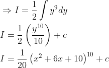 \begin{aligned} &\Rightarrow I=\frac{1}{2} \int y^{9} d y \\ &I=\frac{1}{2}\left(\frac{y^{10}}{10}\right)+c \\ &I=\frac{1}{20}\left(x^{2}+6 x+10\right)^{10}+c \end{aligned}