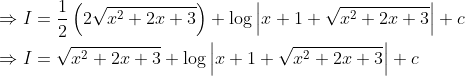 \begin{aligned} &\Rightarrow I=\frac{1}{2}\left(2 \sqrt{x^{2}+2 x+3}\right)+\log \left|x+1+\sqrt{x^{2}+2 x+3}\right|+c \\ &\Rightarrow I=\sqrt{x^{2}+2 x+3}+\log \left|x+1+\sqrt{x^{2}+2 x+3}\right|+c \end{aligned}