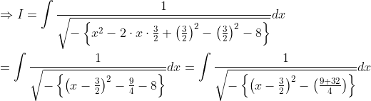 \begin{aligned} &\Rightarrow I=\int \frac{1}{\sqrt{-\left\{x^{2}-2 \cdot x \cdot \frac{3}{2}+\left(\frac{3}{2}\right)^{2}-\left(\frac{3}{2}\right)^{2}-8\right\}}} d x \\ &=\int \frac{1}{\sqrt{-\left\{\left(x-\frac{3}{2}\right)^{2}-\frac{9}{4}-8\right\}}} d x=\int \frac{1}{\sqrt{-\left\{\left(x-\frac{3}{2}\right)^{2}-\left(\frac{9+32}{4}\right)\right\}}} d x \end{aligned}