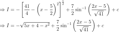 \begin{aligned} &\Rightarrow I=-\left[\frac{41}{4}-\left(x-\frac{5}{2}\right)^{2}\right]^{\frac{1}{2}}+\frac{7}{2} \sin ^{-1}\left(\frac{2 x-5}{\sqrt{41}}\right)+c \\ &\Rightarrow I=-\sqrt{5 x+4-x^{2}}+\frac{7}{2} \sin ^{-1}\left(\frac{2 x-5}{\sqrt{41}}\right)+c \end{aligned}