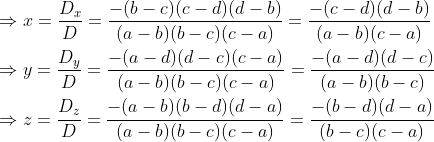 \begin{aligned} &\Rightarrow x=\frac{D_{x}}{D}=\frac{-(b-c)(c-d)(d-b)}{(a-b)(b-c)(c-a)}=\frac{-(c-d)(d-b)}{(a-b)(c-a)} \\ &\Rightarrow y=\frac{D_{y}}{D}=\frac{-(a-d)(d-c)(c-a)}{(a-b)(b-c)(c-a)}=\frac{-(a-d)(d-c)}{(a-b)(b-c)} \\ &\Rightarrow z=\frac{D_{z}}{D}=\frac{-(a-b)(b-d)(d-a)}{(a-b)(b-c)(c-a)}=\frac{-(b-d)(d-a)}{(b-c)(c-a)} \end{aligned}
