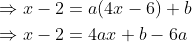 \begin{aligned} &\Rightarrow x-2=a(4 x-6)+b \\ &\Rightarrow x-2=4 a x+b-6 a \end{aligned}