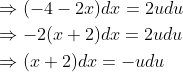 \begin{aligned} &\Rightarrow(-4-2 x) d x=2 u d u \\ &\Rightarrow-2(x+2) d x=2 u d u \\ &\Rightarrow(x+2) d x=-u d u \end{aligned}