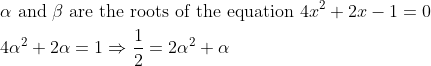 \begin{aligned} &\alpha \text { and } \beta \text { are the roots of the equation } 4 x^{2}+2 x-1=0\\ &4 \alpha^{2}+2 \alpha=1 \Rightarrow \frac{1}{2}=2 \alpha^{2}+\alpha \end{aligned}