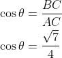 \begin{aligned} &\cos \theta=\frac{B C}{A C} \\ &\cos \theta=\frac{\sqrt{7}}{4} \end{aligned}
