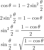 \begin{aligned} &\cos \theta=1-2 \sin ^{2} \frac{\theta}{2} \\ &2 \sin ^{2} \frac{\theta}{2}=1-\cos \theta \\ &\sin ^{2} \frac{\theta}{2}=\frac{1-\cos \theta}{2} \\ &\sin \frac{\theta}{2}=\sqrt{\frac{1-\cos \theta}{2}} \end{aligned}