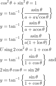 \begin{aligned} &\cos ^{2} \theta+\sin ^{2} \theta=1 \\ &y=\tan ^{-1}\left\{\frac{\operatorname{asin} \theta}{a+a \sqrt{\cos \theta}}\right\} \\ &y=\tan ^{-1}\left\{\frac{\operatorname{asin} \theta}{a+\operatorname{acos} \theta}\right\} \\ &y=\tan ^{-1}\left\{\frac{\operatorname{asin} \theta}{a(1+\operatorname{los} \theta)}\right\} \\ &U \operatorname{sing} 2 \cos ^{2} \theta=1+\cos \theta \\ &y=\tan ^{-1}\left\{\frac{\sin \theta}{1+\cos \theta}\right\} \text { and } \\ &2 \sin \theta \cos \theta=\sin 2 \theta \\ &y=\tan ^{-1}\left\{\frac{\sin \theta}{1+\cos \theta}\right\} \end{aligned}