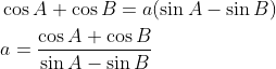 \begin{aligned} &\cos A+\cos B=a(\sin A-\sin B) \\ &a=\frac{\cos A+\cos B}{\sin A-\sin B} \end{aligned}