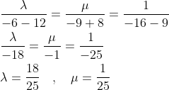 \begin{aligned} &\frac{\lambda}{-6-12}=\frac{\mu}{-9+8}=\frac{1}{-16-9} \\ &\frac{\lambda}{-18}=\frac{\mu}{-1}=\frac{1}{-25} \\ &\lambda=\frac{18}{25} \quad, \quad \mu=\frac{1}{25} \end{aligned}